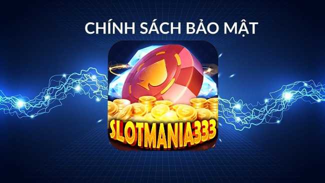 Quy định chính sách bảo mật hệ thống slotmania333