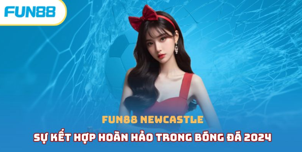 Fun88 Newcastle - Sự Kết Hợp Hoàn Hảo Trong Bóng Đá 2025_slotmania